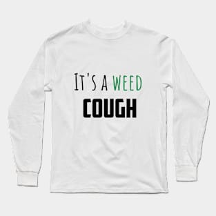 It's a weed cough Long Sleeve T-Shirt